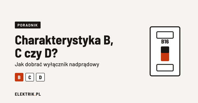 Poradnik: charakterystyka B, C czy D, jak dobrać wyłącznik nadprądowy